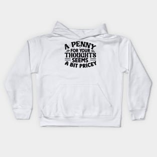 A Penny For Your Thoughts Seems A Little Pricey Kids Hoodie